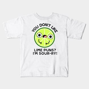 You Don't Like Lime Puns I'm Sour-ry Funny Fruit Puns Kids T-Shirt